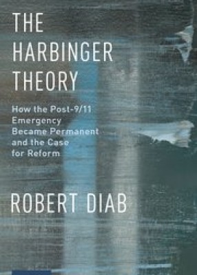 Harbinger Theory: How the Post-9/11 Emergency Became Permanent and the Case for Reform