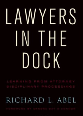 Lawyers in the Dock: Learning from Attorney Disciplinary Proceedings 
