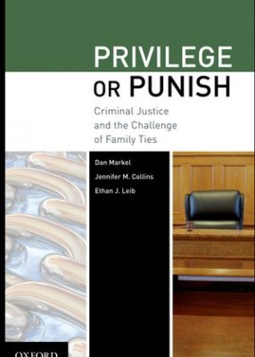 Privilege or Punish: Criminal Justice and the Challenge of Family Ties 