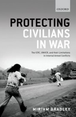 Protecting Civilians in War: The ICRD, UNHCR, and Their Limitations in Internal Armed Conflicts