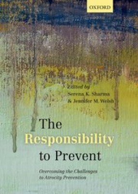 Responsibility to Prevent: Overcoming the Challenges of Atrocity Prevention