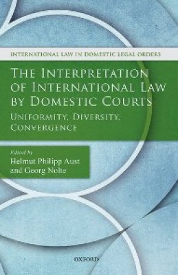 Interpretation of International Law by Domestic Courts: Uniformity, Diversity, Convergence