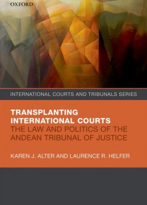 Transplanting International Courts: The Law and Politics of the Andean Tribunal of Justice