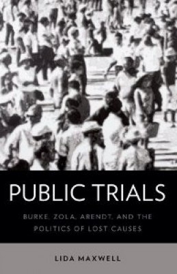 Public Trials: Burke, Zola, Arendt, and the Politics of Lost Causes