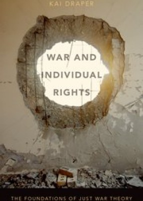 War and Individual Rights: The Foundations of Just War Theory