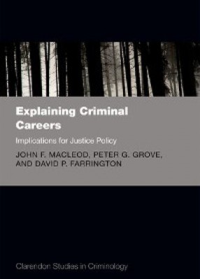 Explaining Criminal Careers: Implications for Justice Policy