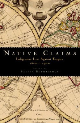 Native Claims: Indigenous Law against Empire, 1500-1920