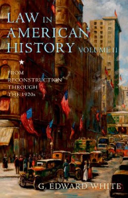 Law in American History, Volume II: From Reconstruction Through the 1920s