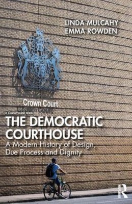 Democratic Courthouse: A Modern History of Design, Due Process and Dignity 