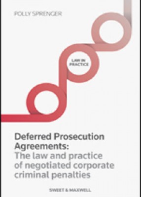 Deferred Prosecution Agreements: The Law and Practice of Negotiated Corporate Criminal Penalties