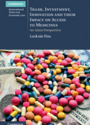 Trade, Investment, Innovation and their Impact on Access to Medicines: An Asian Perspective