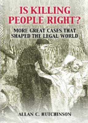 Is Killing People Right?: More Great Cases that Shaped the Legal World