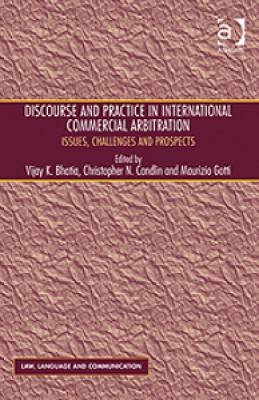 Discourse and Practice in International Commercial Arbitration: Issues, Challenges and Prospects