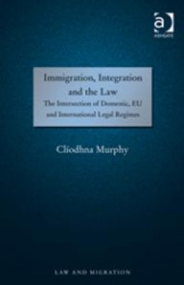 Immigration, Integration and the Law: The Intersection of Domestic, EU and International Legal Regimes