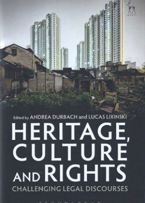 Heritage, Culture and Rights: Challenging Legal Discourses