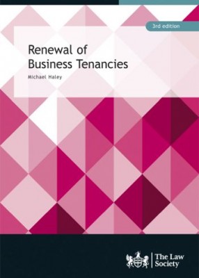 Renewal of Business Tenancies: A Practical Guide (3ed) 