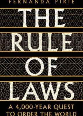 The Rule of Laws: A 4000-year Quest to Order the World