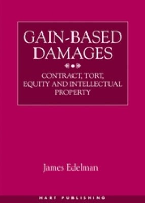 Gain-Based Damages: Contract, Tort, Equity and Intellectual Property 