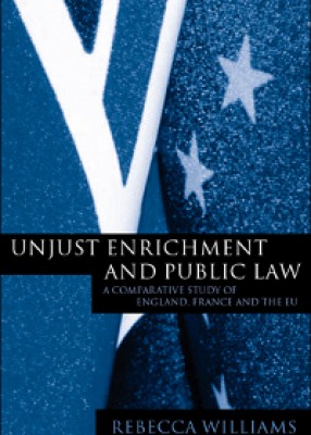 Unjust Enrichment and Public Law: A Comparative Study of England, France and the EU 