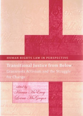 Transitional Justice from Below: Grassroots Activism and the Struggle for Change 