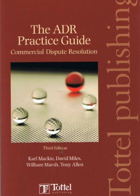 ADR Practice Guide (Commercial Dispute Resolution) (3ed) 