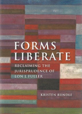 Forms Liberate: Reclaiming the Jurispridence of Lon L Fuller
