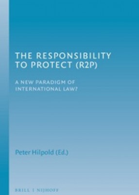 Responsibility to Protect (R2P): A new Paradigm of International Law?
