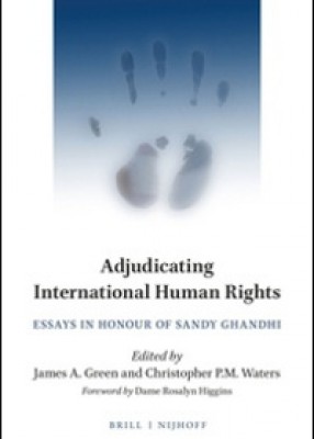 Adjudicating International Human Rights: Essays in Honour of Sandy Ghandhi