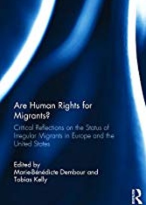 Are Human Rights for Migrants? Critical Reflections on the State of Irregular Migrants in Europe and the United States 